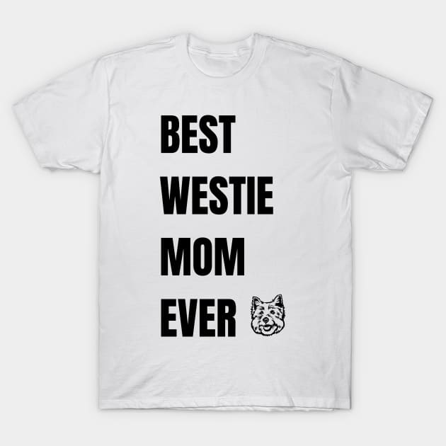 Best Westie Mom Ever - West Highland White Terrier T-Shirt by CherylStyles